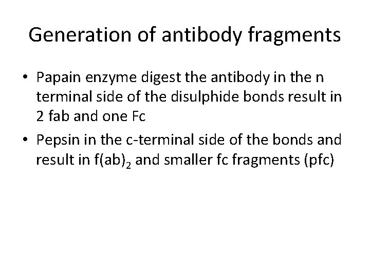 Generation of antibody fragments • Papain enzyme digest the antibody in the n terminal