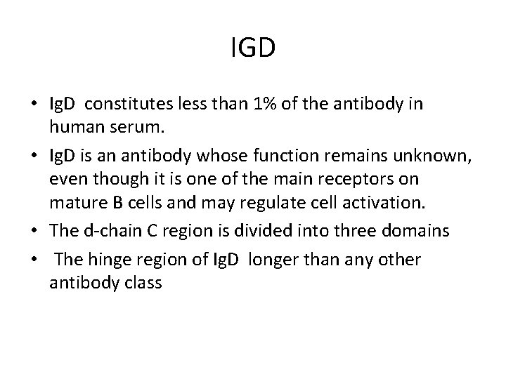 IGD • Ig. D constitutes less than 1% of the antibody in human serum.