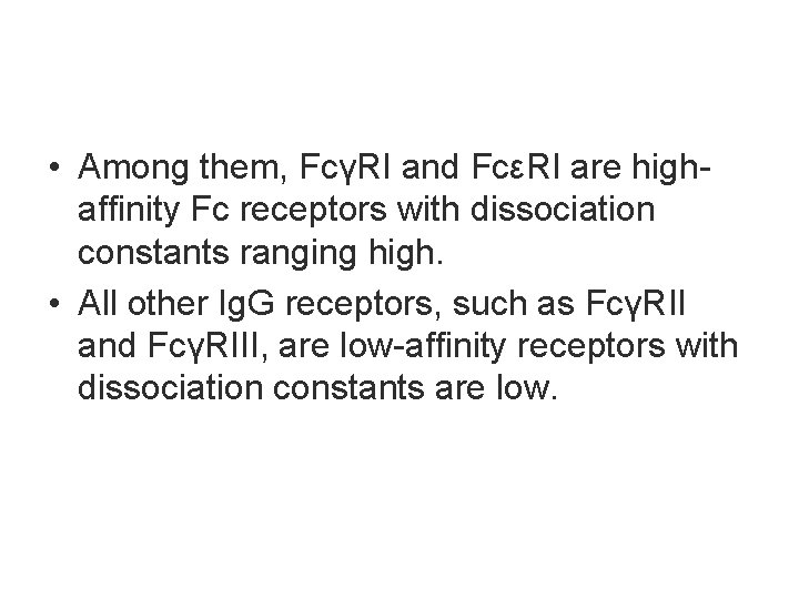  • Among them, FcγRI and FcεRI are highaffinity Fc receptors with dissociation constants