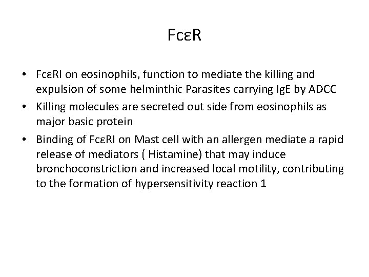 FcεR • FcεRI on eosinophils, function to mediate the killing and expulsion of some