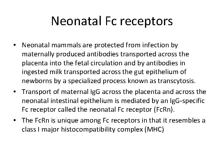 Neonatal Fc receptors • Neonatal mammals are protected from infection by maternally produced antibodies