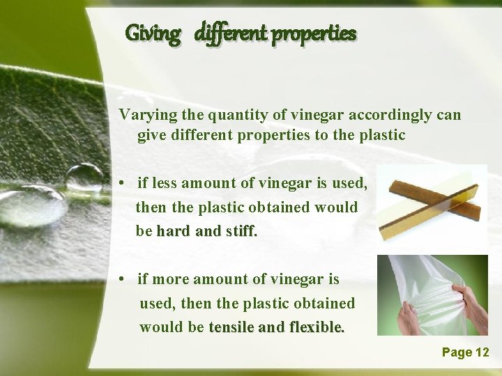 Giving different properties Varying the quantity of vinegar accordingly can give different properties to