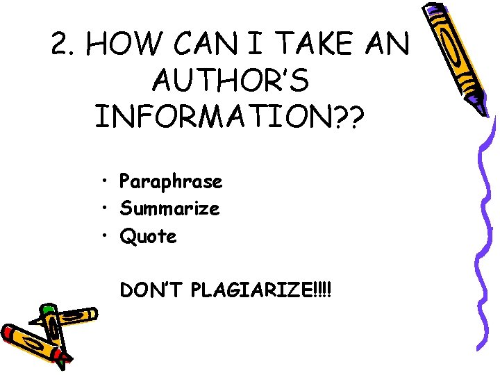 2. HOW CAN I TAKE AN AUTHOR’S INFORMATION? ? • Paraphrase • Summarize •