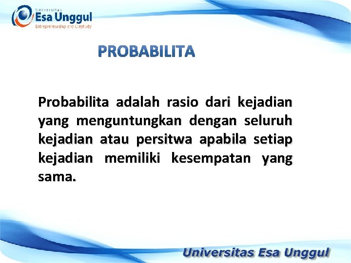 Probabilita adalah rasio dari kejadian yang menguntungkan dengan seluruh kejadian atau persitwa apabila setiap