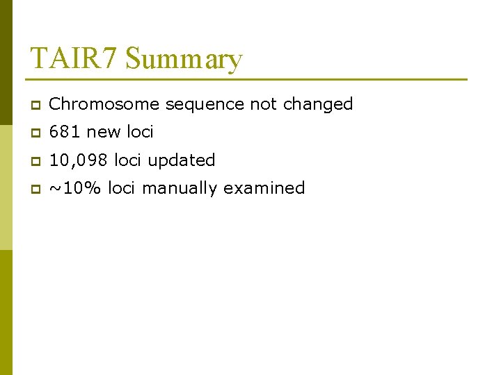 TAIR 7 Summary p Chromosome sequence not changed p 681 new loci p 10,