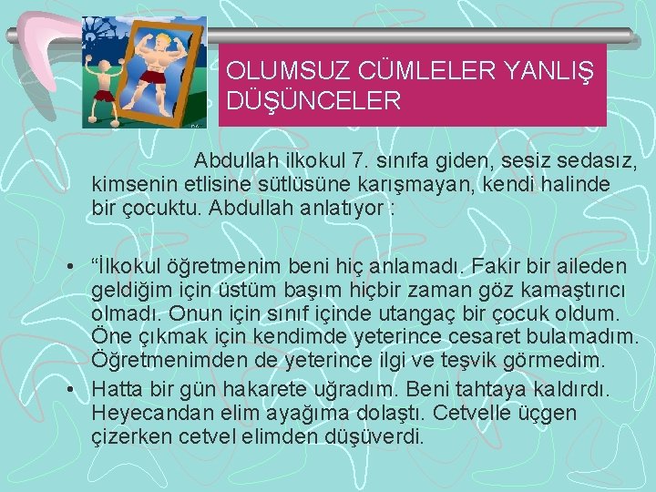 OLUMSUZ CÜMLELER YANLIŞ DÜŞÜNCELER Abdullah ilkokul 7. sınıfa giden, sesiz sedasız, kimsenin etlisine sütlüsüne