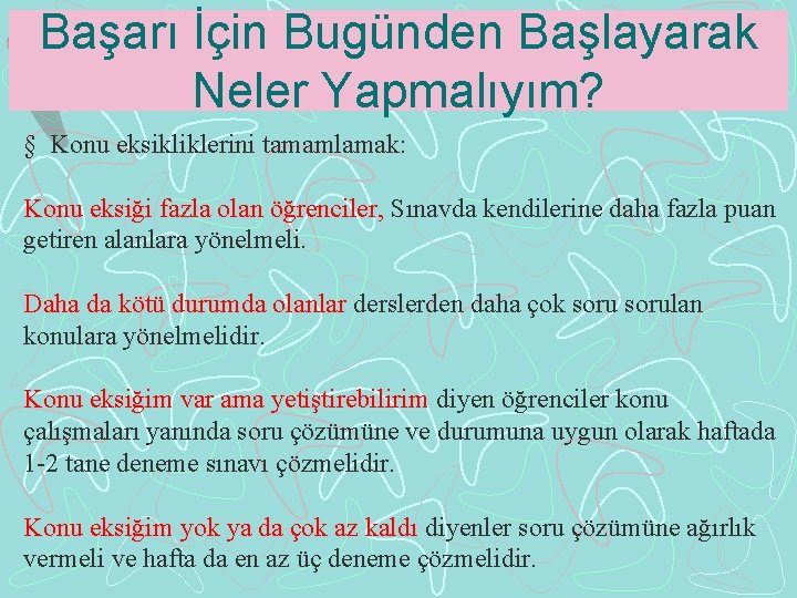 Başarı İçin Bugünden Başlayarak Neler Yapmalıyım? § Konu eksikliklerini tamamlamak: Konu eksiği fazla olan