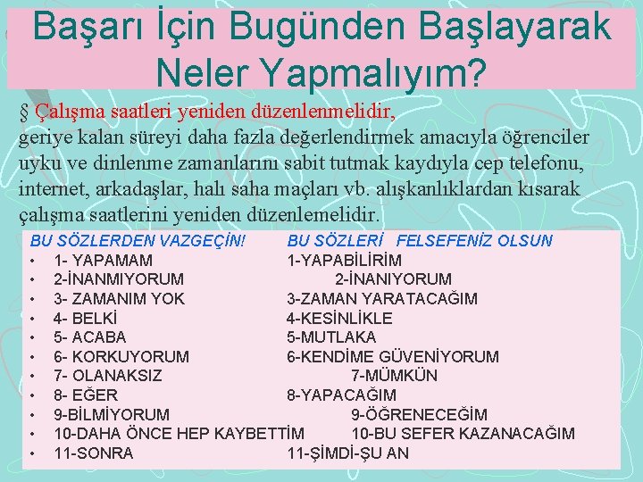 Başarı İçin Bugünden Başlayarak Neler Yapmalıyım? § Çalışma saatleri yeniden düzenlenmelidir, geriye kalan süreyi