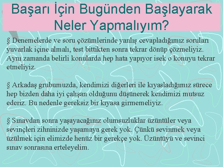 Başarı İçin Bugünden Başlayarak Neler Yapmalıyım? § Denemelerde ve soru çözümlerinde yanlış cevapladığımız soruları