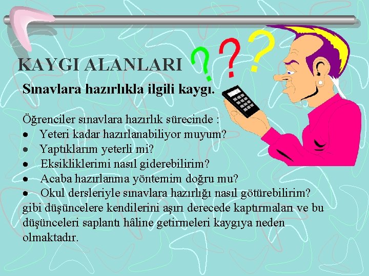 KAYGI ALANLARI Sınavlara hazırlıkla ilgili kaygı. Öğrenciler sınavlara hazırlık sürecinde : · Yeteri kadar