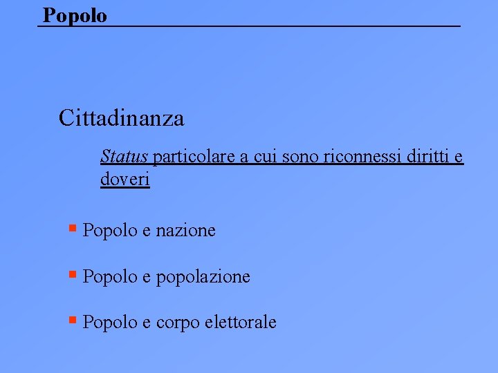 Popolo Cittadinanza Status particolare a cui sono riconnessi diritti e doveri § Popolo e