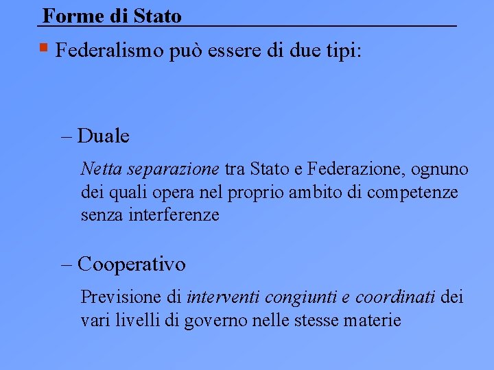 Forme di Stato § Federalismo può essere di due tipi: – Duale Netta separazione