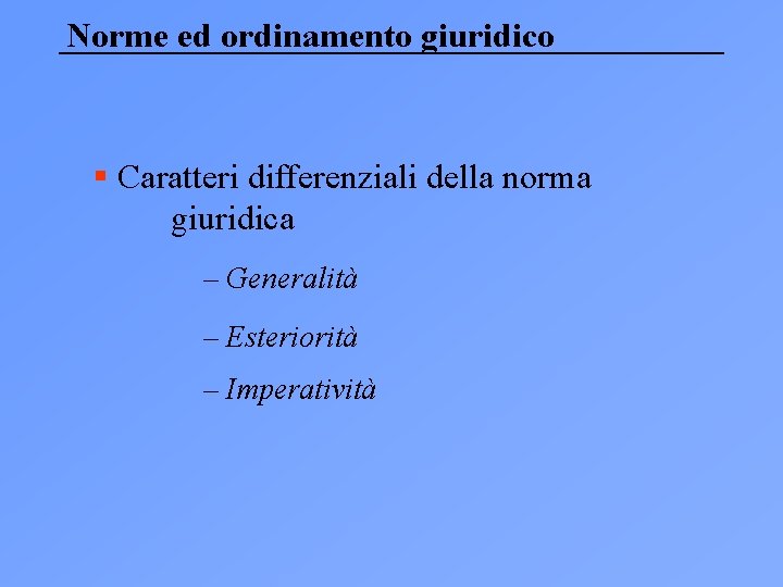 Norme ed ordinamento giuridico § Caratteri differenziali della norma giuridica – Generalità – Esteriorità