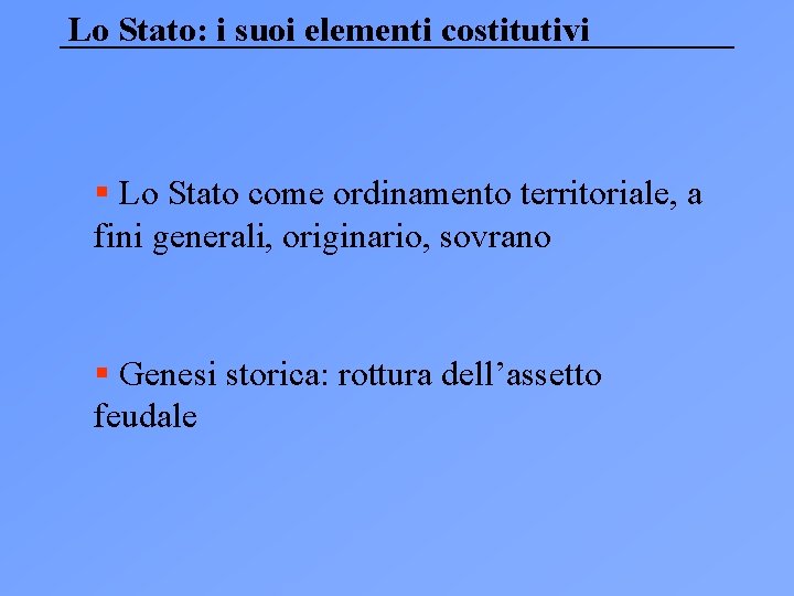 Lo Stato: i suoi elementi costitutivi § Lo Stato come ordinamento territoriale, a fini