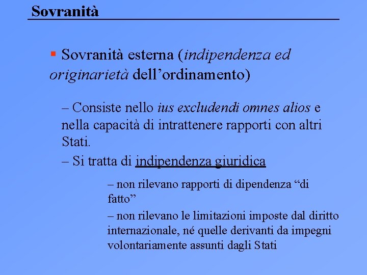 Sovranità § Sovranità esterna (indipendenza ed originarietà dell’ordinamento) – Consiste nello ius excludendi omnes