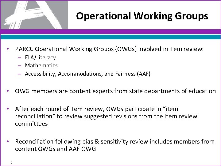 Operational Working Groups • PARCC Operational Working Groups (OWGs) involved in item review: –