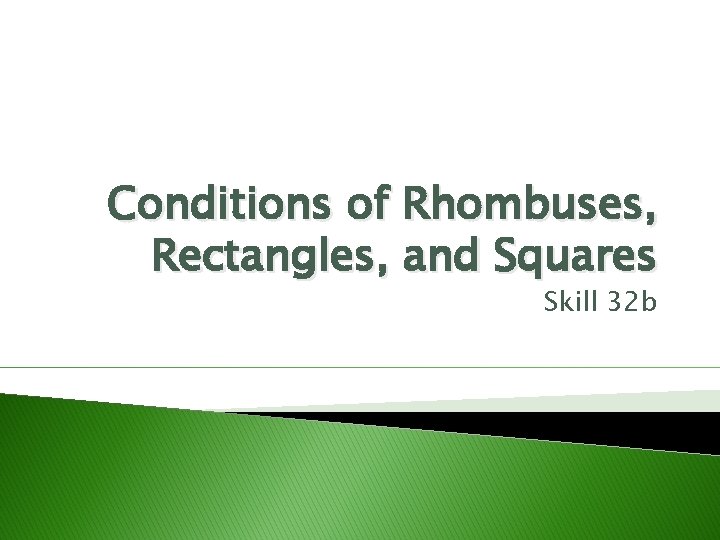 Conditions of Rhombuses, Rectangles, and Squares Skill 32 b 