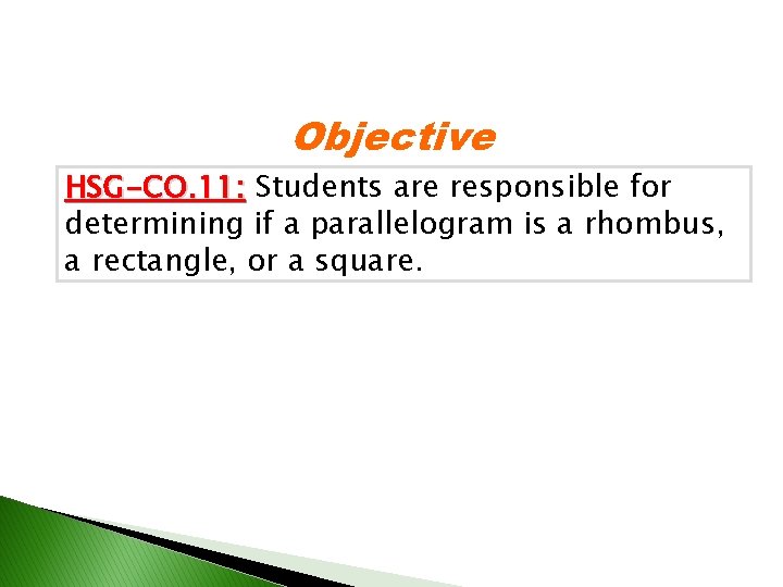 Objective HSG-CO. 11: Students are responsible for determining if a parallelogram is a rhombus,