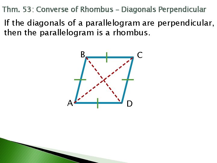 Thm. 53: Converse of Rhombus – Diagonals Perpendicular If the diagonals of a parallelogram