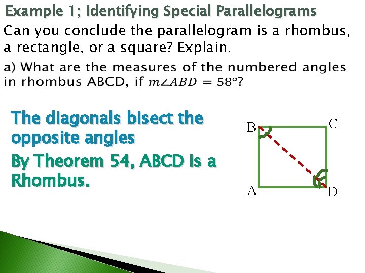 Example 1; Identifying Special Parallelograms Can you conclude the parallelogram is a rhombus, a