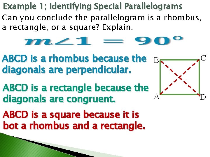 Example 1; Identifying Special Parallelograms Can you conclude the parallelogram is a rhombus, a