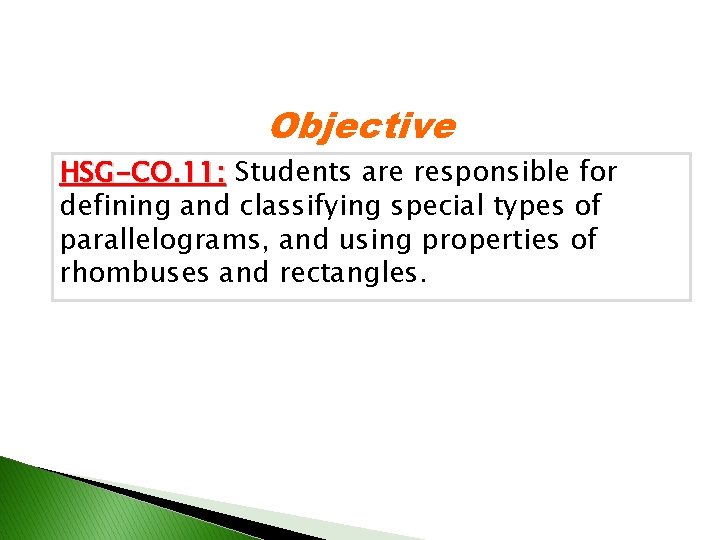 Objective HSG-CO. 11: Students are responsible for defining and classifying special types of parallelograms,