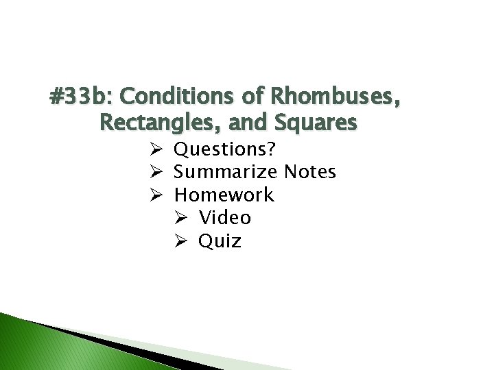 #33 b: Conditions of Rhombuses, Rectangles, and Squares Ø Questions? Ø Summarize Notes Ø