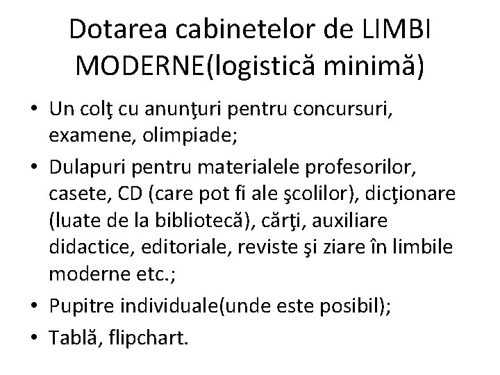 Dotarea cabinetelor de LIMBI MODERNE(logistică minimă) • Un colţ cu anunţuri pentru concursuri, examene,
