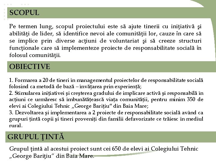 SCOPUL Pe termen lung, scopul proiectului este să ajute tinerii cu iniţiativă şi abilităţi