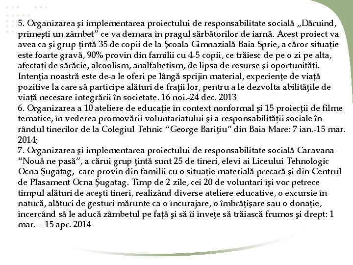 5. Organizarea şi implementarea proiectului de responsabilitate socială „Dăruind, primeşti un zâmbet” ce va