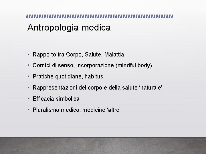 Antropologia medica • Rapporto tra Corpo, Salute, Malattia • Cornici di senso, incorporazione (mindful