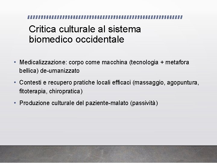 Critica culturale al sistema biomedico occidentale • Medicalizzazione: corpo come macchina (tecnologia + metafora