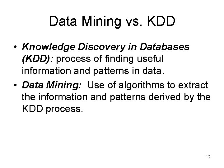Data Mining vs. KDD • Knowledge Discovery in Databases (KDD): process of finding useful Data Mining vs. KDD • Knowledge Discovery in Databases (KDD): process of finding useful