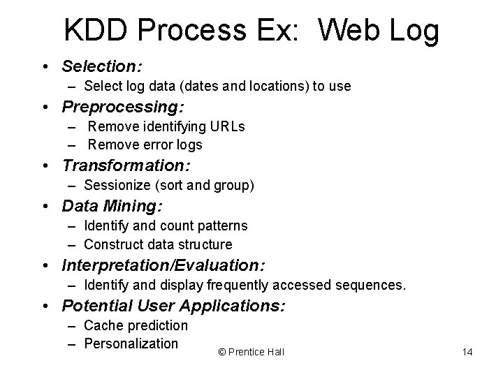 KDD Process Ex: Web Log • Selection: – Select log data (dates and locations) KDD Process Ex: Web Log • Selection: – Select log data (dates and locations)