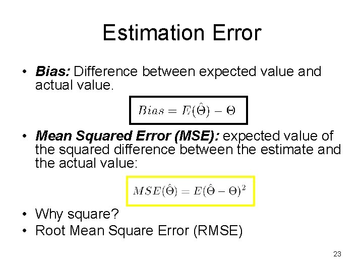 Estimation Error • Bias: Difference between expected value and actual value. • Mean Squared Estimation Error • Bias: Difference between expected value and actual value. • Mean Squared