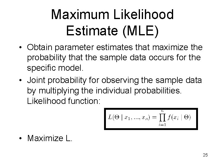 Maximum Likelihood Estimate (MLE) • Obtain parameter estimates that maximize the probability that the Maximum Likelihood Estimate (MLE) • Obtain parameter estimates that maximize the probability that the
