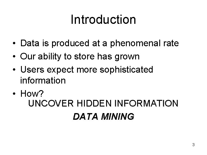 Introduction • Data is produced at a phenomenal rate • Our ability to store Introduction • Data is produced at a phenomenal rate • Our ability to store