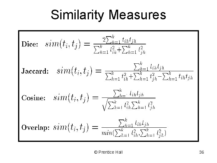 Similarity Measures © Prentice Hall 36 Similarity Measures © Prentice Hall 36