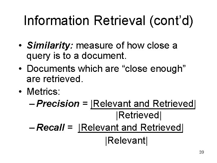Information Retrieval (cont’d) • Similarity: measure of how close a query is to a Information Retrieval (cont’d) • Similarity: measure of how close a query is to a