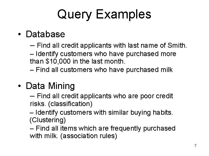 Query Examples • Database – Find all credit applicants with last name of Smith. Query Examples • Database – Find all credit applicants with last name of Smith.