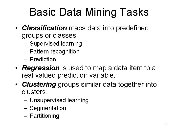 Basic Data Mining Tasks • Classification maps data into predefined groups or classes – Basic Data Mining Tasks • Classification maps data into predefined groups or classes –