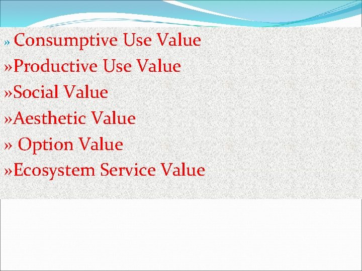 » Consumptive Use Value » Productive Use Value » Social Value » Aesthetic Value