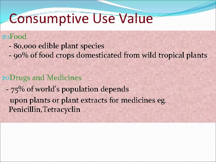 Consumptive Use Value Food - 80, 000 edible plant species - 90% of food
