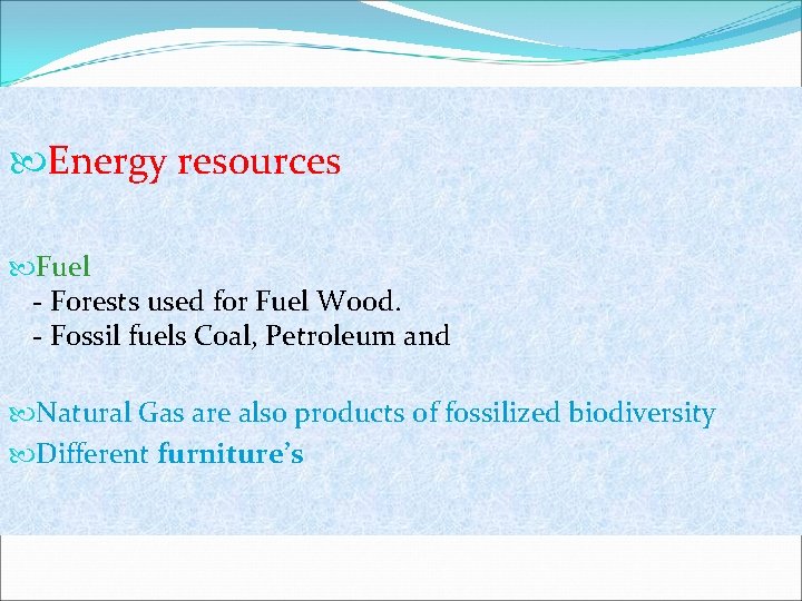  Energy resources Fuel - Forests used for Fuel Wood. - Fossil fuels Coal,