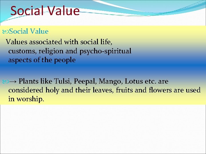 Social Values associated with social life, customs, religion and psycho-spiritual aspects of the people