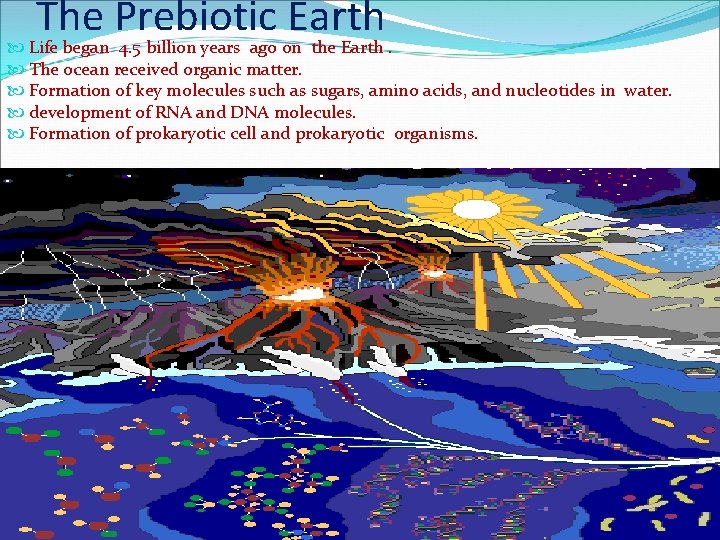 The Prebiotic Earth Life began 4. 5 billion years ago on the Earth. The
