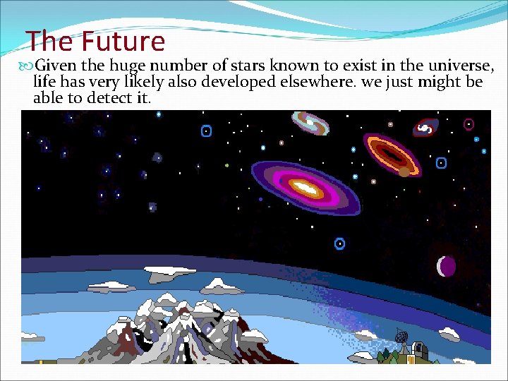 The Future Given the huge number of stars known to exist in the universe,
