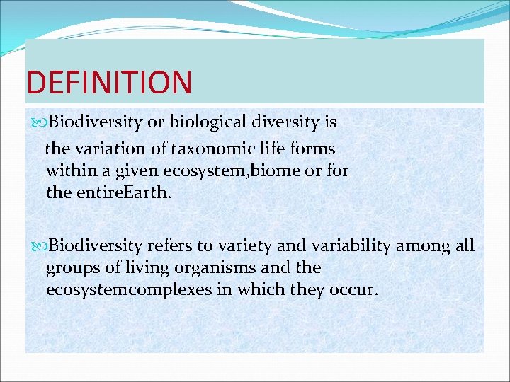 DEFINITION Biodiversity or biological diversity is the variation of taxonomic life forms within a