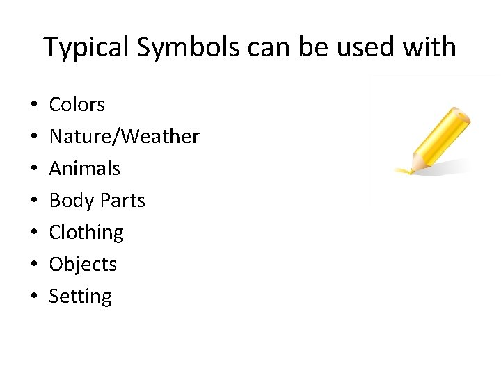 Typical Symbols can be used with • • Colors Nature/Weather Animals Body Parts Clothing