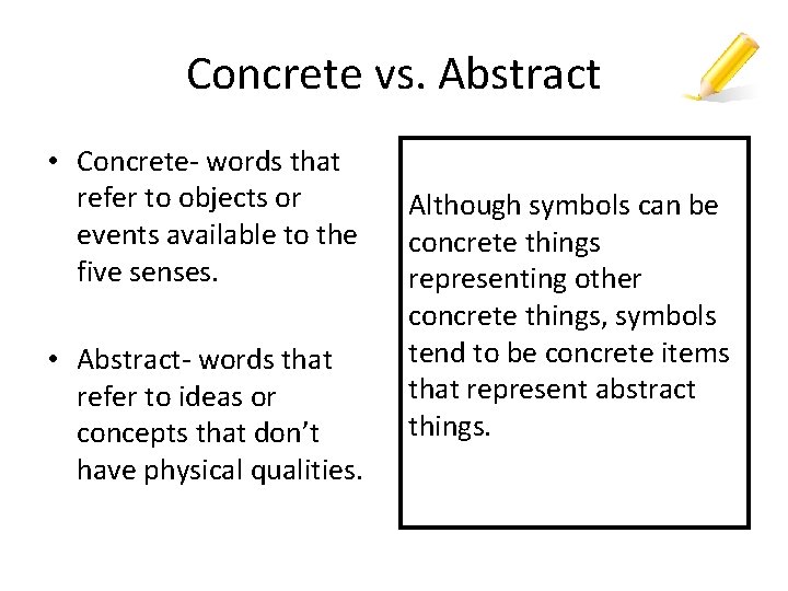Concrete vs. Abstract • Concrete- words that refer to objects or events available to